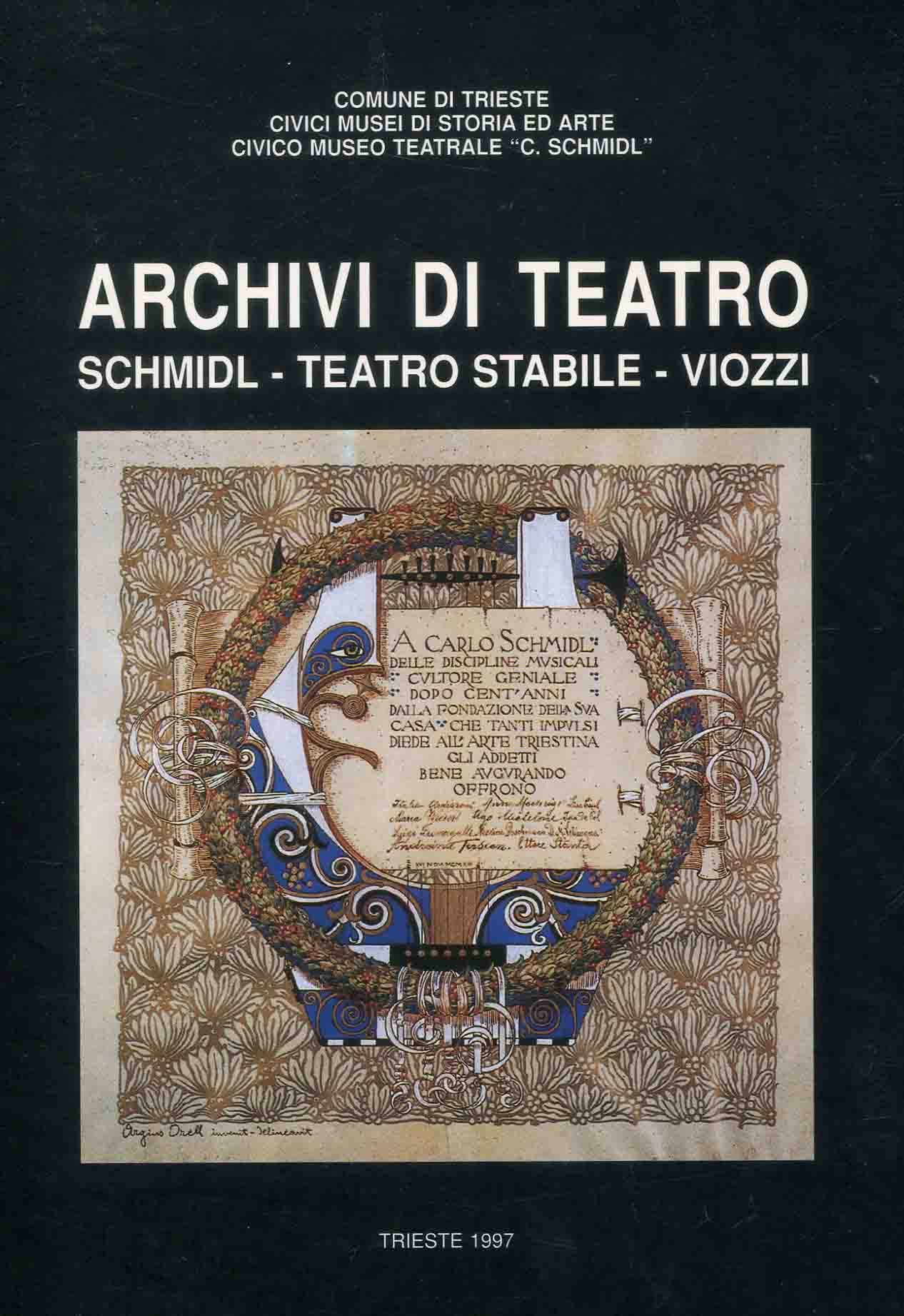 Archivi di teatro : Schmidl, Teatro Stabile, Viozzi / a cura della Cooperativa degli archivisti-paleografi ; presentazione: Adriano Dugulin
