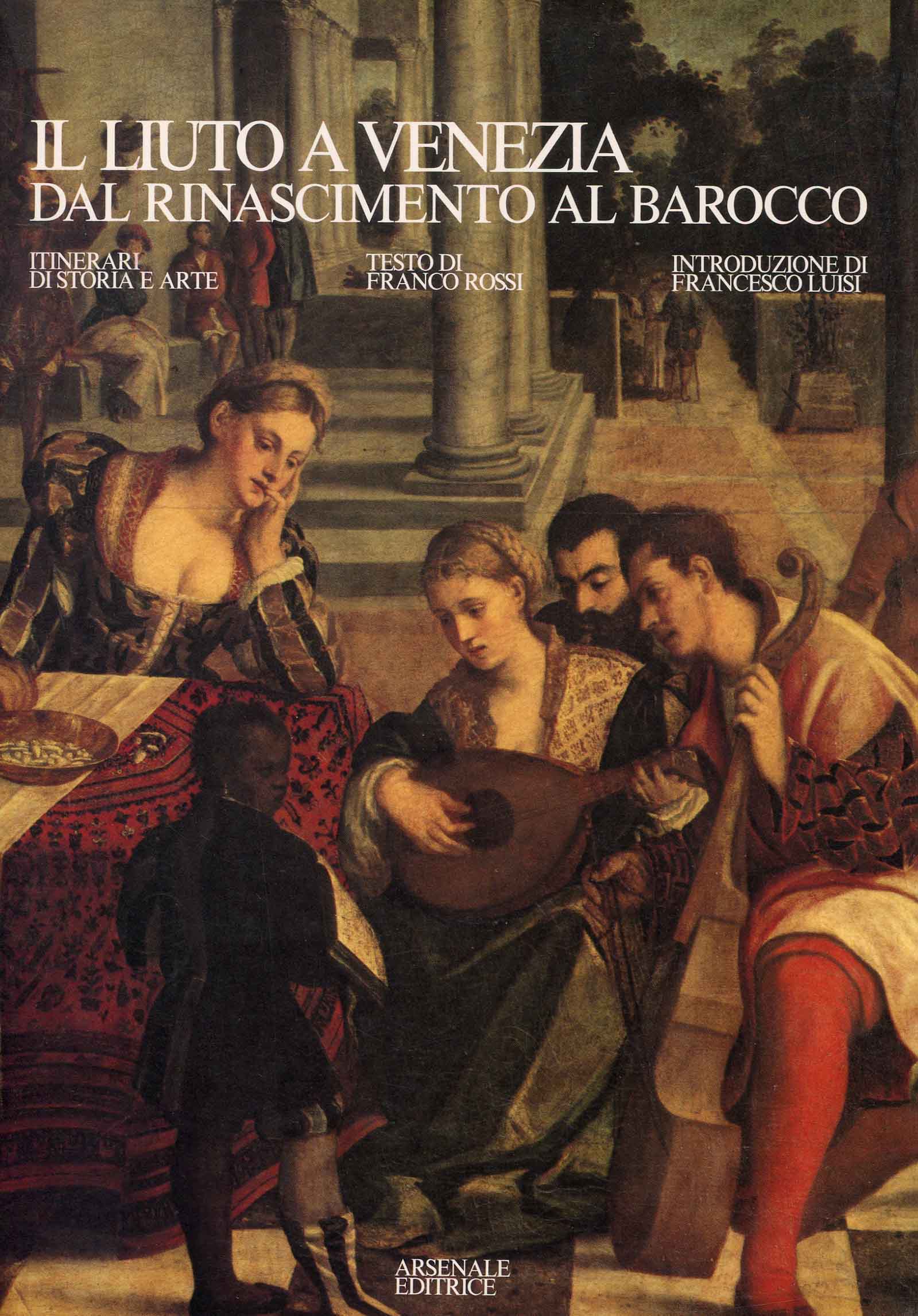 Il liuto a Venezia dal Rinascimento al Barocco ; introduzione di Francesco Luisi