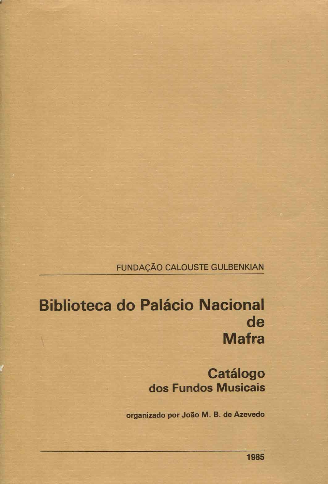 Biblioteca do Palácio Nacional de Mafra : catálogo dos fundos musicais / organizado por João M. B. de Azevedo